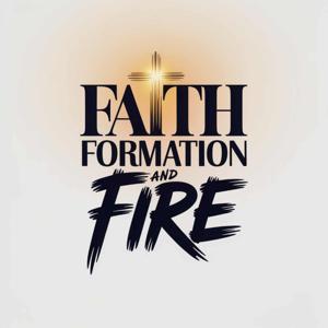 Faith, Formation and Fire