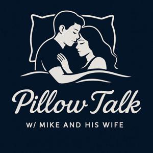 Pillow Talk w/ Mike and His Wife