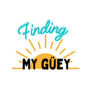 Finding My Güey