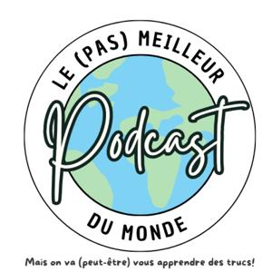 Le (pas) meilleur Podcast du Monde!