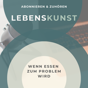 LebensKunst - Wenn Essen zum Problem wird!