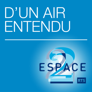 D'un air entendu ‐ RTS Espace 2 by RTS - Radio Télévision Suisse