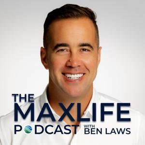The MaxLife Podcast with Ben Laws