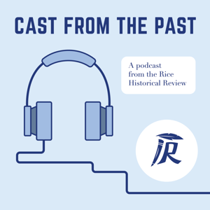 Cast From the Past: The Rice Historical Review's Podcast