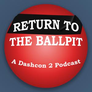 Return To The Ballpit: A Dashcon 2 Podcast