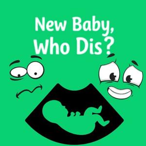 New Baby Who Dis?!