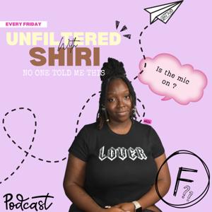 Unfiltered with Shiri: No One Told Me This