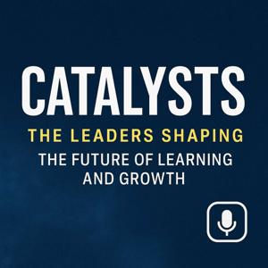 Catalysts: The Leaders Shaping the Future of Learning and Growth