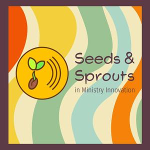 Seeds and Sprouts in Ministry Innovation