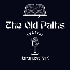 The Old Paths Podcast