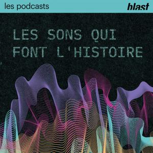 Blast - Les sons qui font l'Histoire