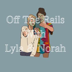 Off The Rails With Lyla & Norah