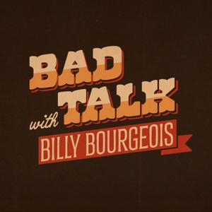 Bad Talk with Billy Bourgeois