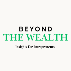 Beyond The Wealth | Insights for Entrepreneurs