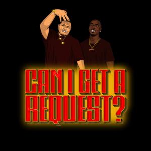 Can I Get A Request Podcast
