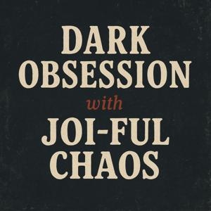Dark Obsession with Joi-ful Chaos