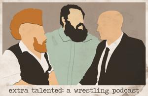 Extra Talented: A Wrestling Podcast