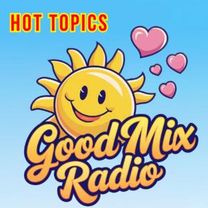 Good Mix Radio Hot Topics: The Week’s Hottest Trends