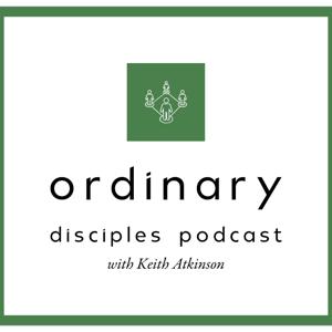 Ordinary Disciples Podcast with Keith Atkinson