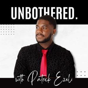 Unbothered with Patrick Ezeli