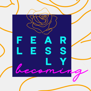 Fearlessly Becoming