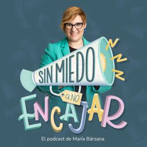 Sin miedo a no encajar - El podcast de María Bárzana.
