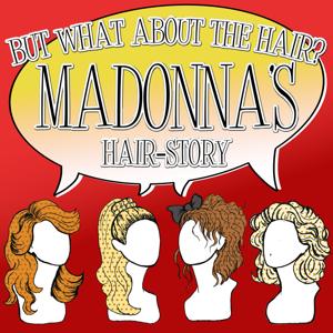 But What About The Hair: Madonna’s hairstory. by mjnathman