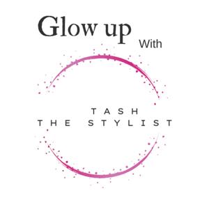 Glow Up with Tash The Stylist