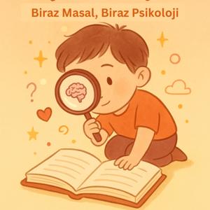 Küçüklerin Büyük Dünyası: Biraz Masal, Biraz Psikoloji