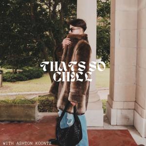 that’s so chill with ashton koontz