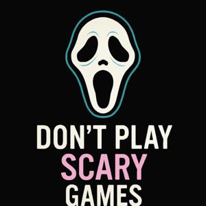 Don't Play Scary Games
