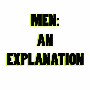 Men: An Explanation Podcast