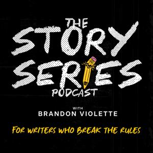The Story Series Podcast with Brandon Violette (For Writers Who Break The Rules)