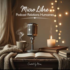 MICRO LIBRE 🎙️: Le podcast des relations humaines