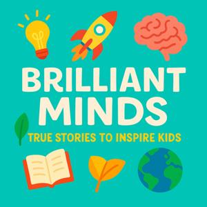 Brilliant Minds: True Stories and Bedtime Biographies for Kids, Ideal for Car Journeys and Learning by Brilliant Minds | True Inspirational Stories for Kids and Children