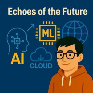 Echoes of the Future: Exploring Tech, AI, and Innovation