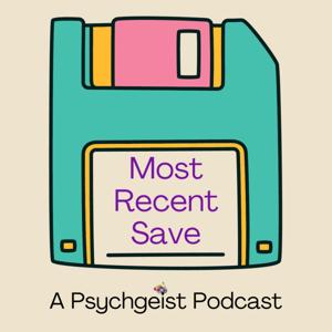 Most Recent Save: A Psychgeist Podcast