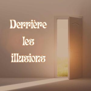 Derrière les illusions de la Vie