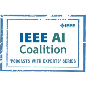 IEEE AI Coalition Podcast Series
