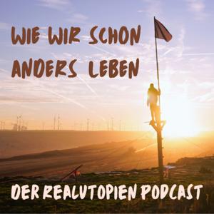 Wie wir schon anders leben - der Realutopien Podcast