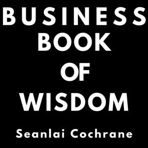 Business Book of Wisdom with Seanlai Cochrane