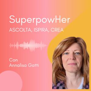 SuperpowHer | Ascolta, Ispira, Crea