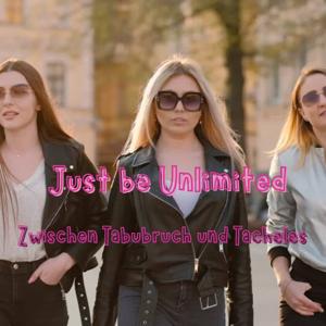 Just be Unlimited - zwischen Tabubruch und Tacheles