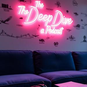 The Deep Dive a Podcast