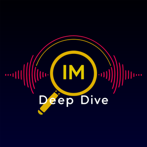 IM Deep Dive Podcast