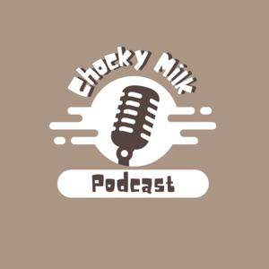 The Chocky Milk Podcast