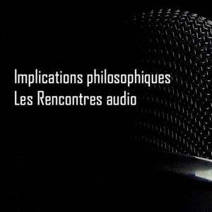 Implications Philosophiques. Les Rencontres audio.