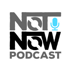 Not Now podcast