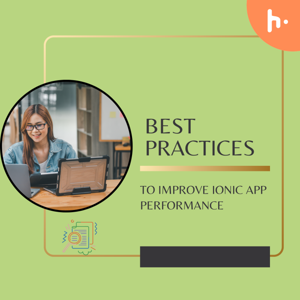 Best Practices to Improve Ionic App Performance