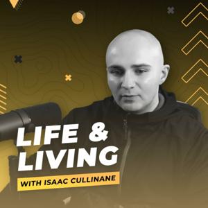 Life & Living With Isaac Cullinane